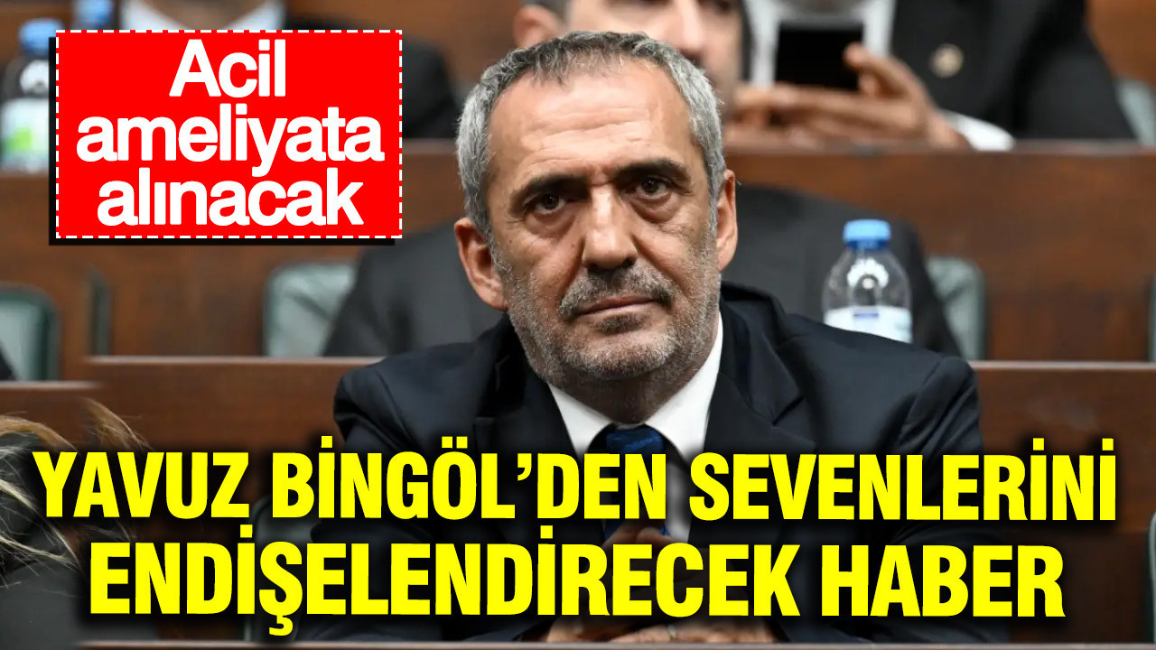 Yavuz Bingöl’den sevenlerini endişelendiren haber: Acil ameliyata alınacak Yavuz bingolden sevenlerini endiselendiren haber acil ameliyata alinacak BYRpeLuq